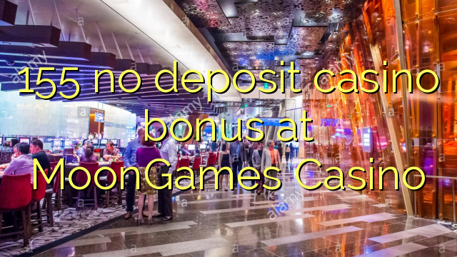 155 no deposit casino bonus at MoonGames Casino