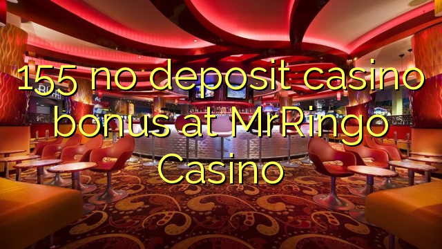 155 no deposit casino bonus at MrRingo Casino