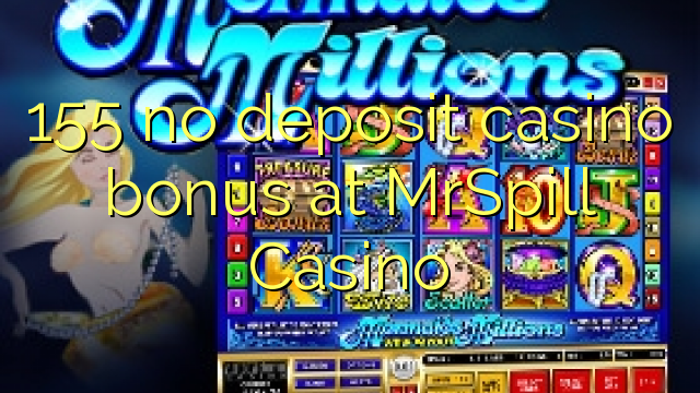 155 no deposit casino bonus at MrSpill Casino