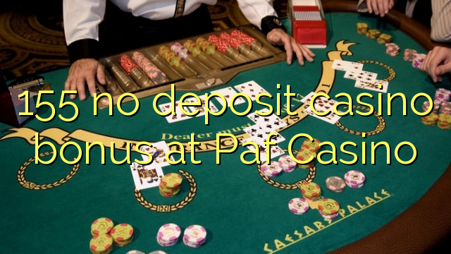 155 no deposit casino bonus at Paf Casino