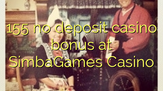 155 euweuh deposit kasino bonus di SimbaGames Kasino