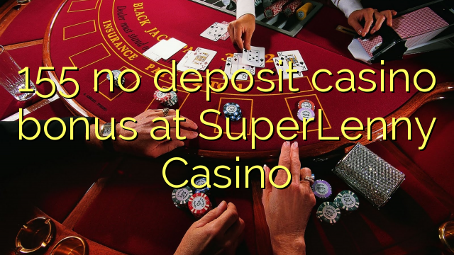 155 walang deposit casino bonus sa SuperLenny Casino