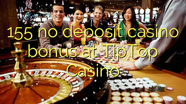 155 no deposit casino bonus at TipTop  Casino