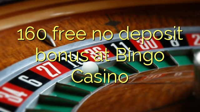 160 free no deposit bonus at Bingo Casino