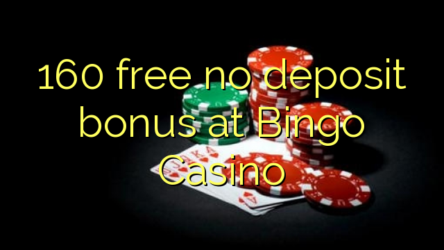 160 free no deposit bonus at Bingo Casino