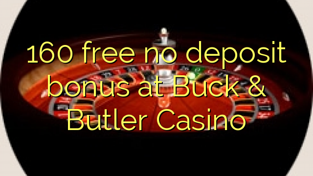 160 free no deposit bonus at Buck & Butler Casino