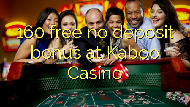 160 ຟຣີບໍ່ມີເງິນຝາກຢູ່ Kaboo Casino
