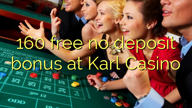 160 membebaskan ada bonus deposit dalam Karl Casino
