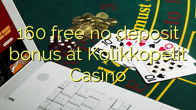 160 free no deposit bonus at Kolikkopelit Casino