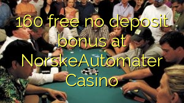 160 lokolla ha bonase depositi ka NorskeAutomater Casino