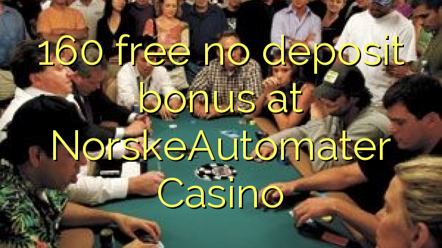 160 free no deposit bonus at NorskeAutomater Casino