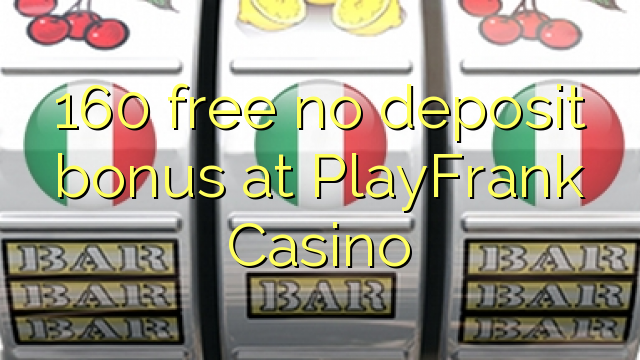 160 free no deposit bonus at PlayFrank Casino