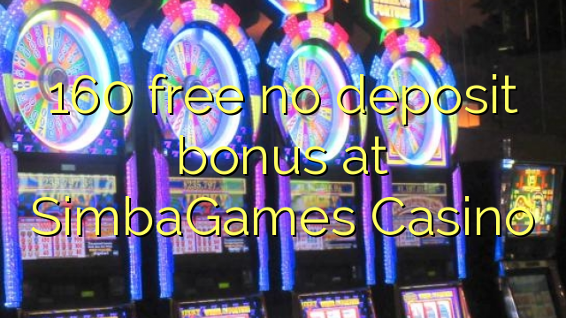 160 free no deposit bonus at SimbaGames Casino