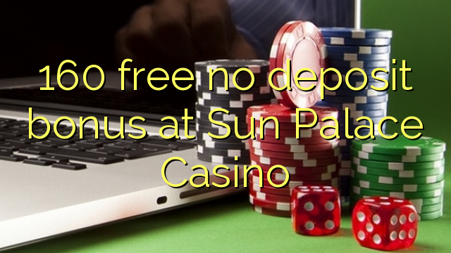 160 free no deposit bonus at Sun Palace Casino