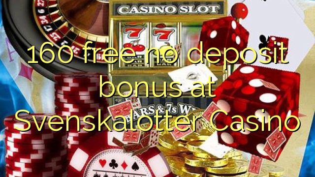 160 free no deposit bonus at Svenskalotter Casino