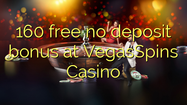 160 free no deposit bonus at VegasSpins Casino