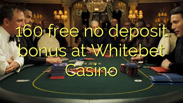 160 bezplatný bonus bez vkladu v kasinu Whitebet