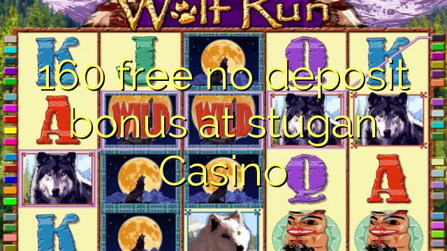 160 free no deposit bonus at stugan Casino