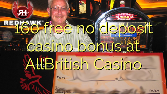 160 free no deposit casino bonus at AllBritish  Casino