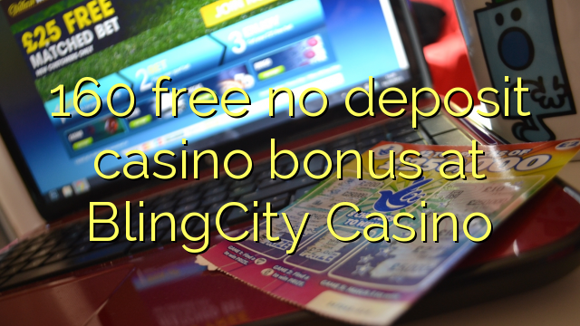 160 ослободи без депозит казино бонус BlingCity Казино