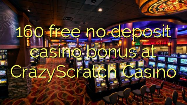 160 free no deposit casino bonus at CrazyScratch Casino