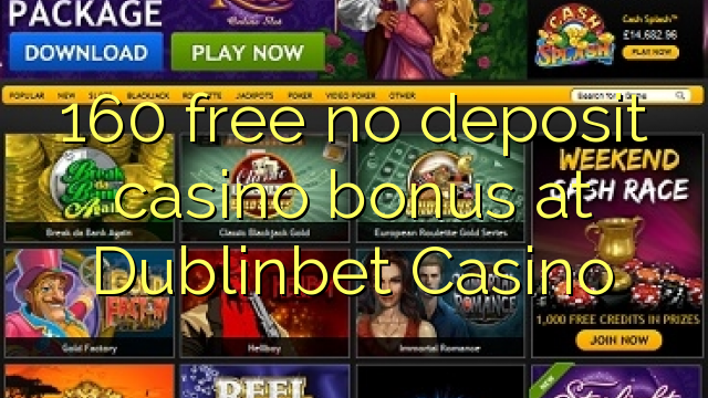 160 free no deposit casino bonus at Dublinbet Casino