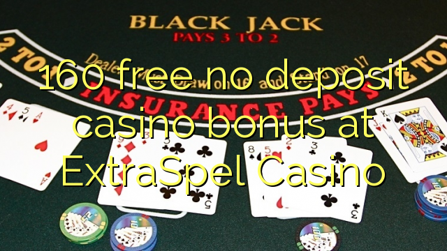 160 miễn phí không có tiền cược nạp tiền tại Casino ExtraSpel