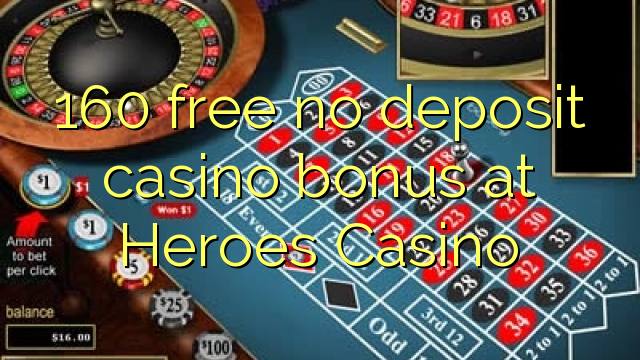 160 free no deposit casino bonus at Heroes Casino