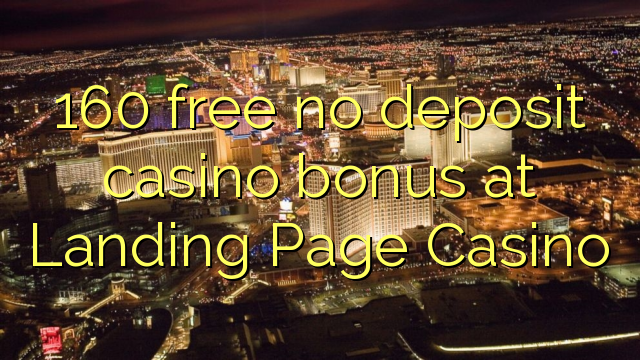 160 free no deposit casino bonus at Landing Page Casino