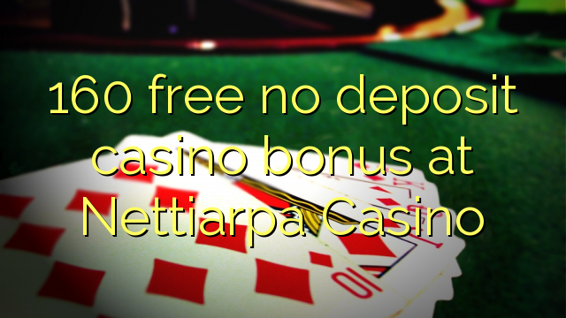 160 liberar bono sin depósito del casino en casino Nettiarpa