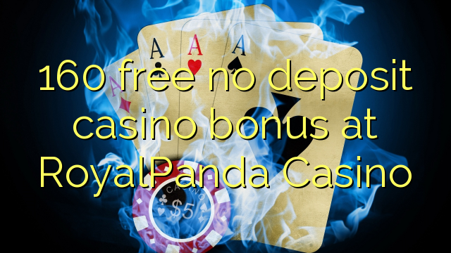 160 free no deposit casino bonus at RoyalPanda Casino