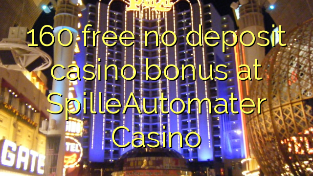 160 free no deposit casino bonus at SpilleAutomater Casino