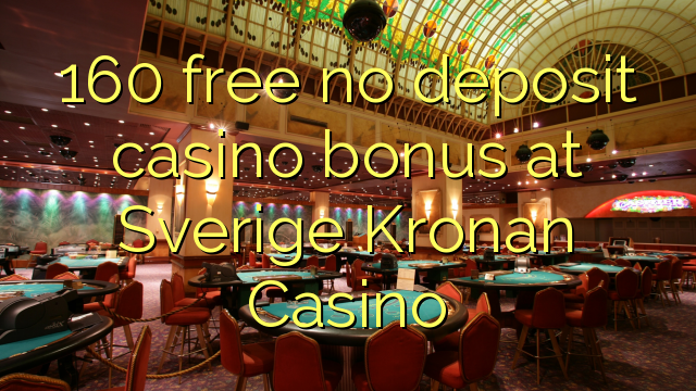 160 free no deposit casino bonus at Sverige Kronan Casino