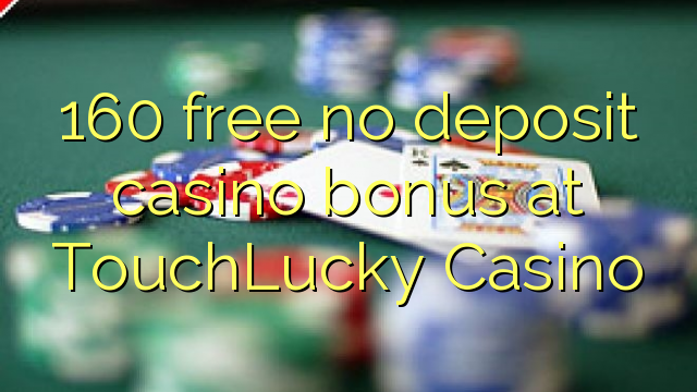 160 free no deposit casino bonus at TouchLucky Casino