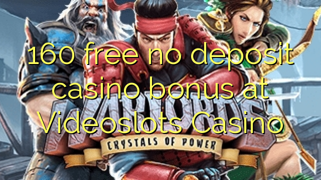 160 free no deposit casino bonus at Videoslots Casino