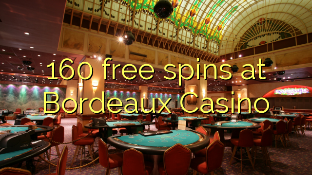 160 free spins at  Bordeaux Casino