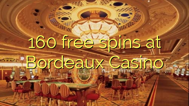 160 free spins at  Bordeaux Casino