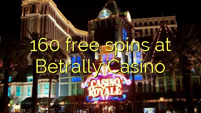 160 gratis spins by Betrally Casino