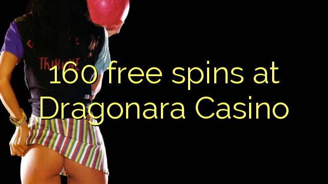 160 free spins at Dragonara Casino