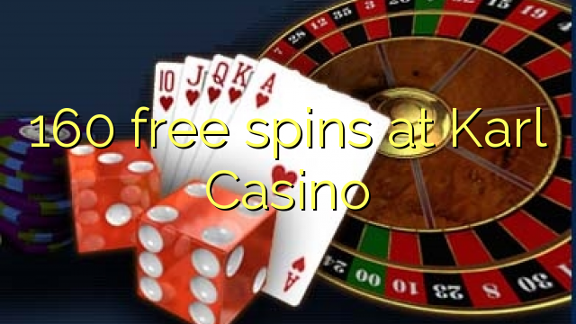 160 spins maimaim-poana ao amin'ny Karl Casino