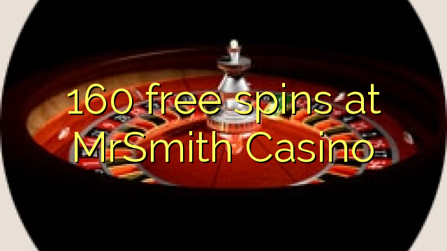 160 free spins sa MrSmith Casino