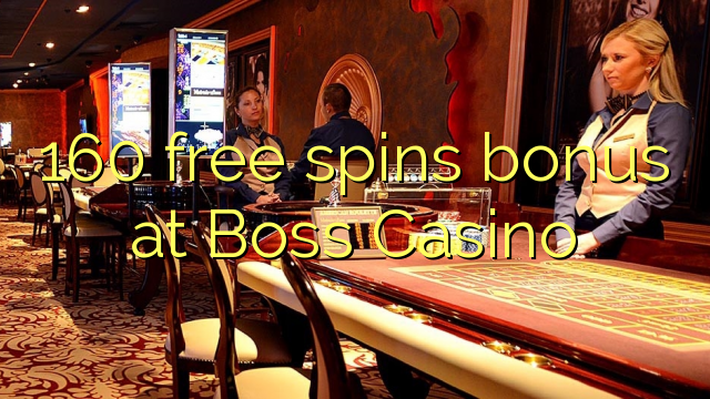 160 free spins bonus at Boss  Casino