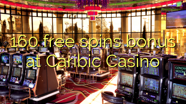 160 ofereix bonificacions gratuïtes al Caribic Casino