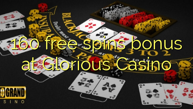 160 free spins bonus at Glorious Casino