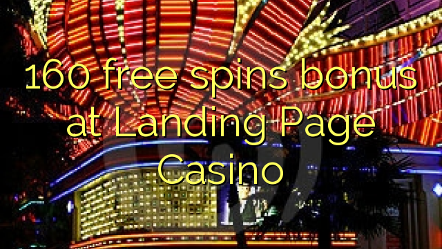 160 free spins bonus at Landing Page Casino