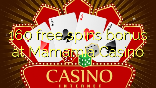160 bepul Mamamia Casino bonus Spin