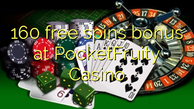 160 obtén bonos gratuítos no PocketFruity Casino