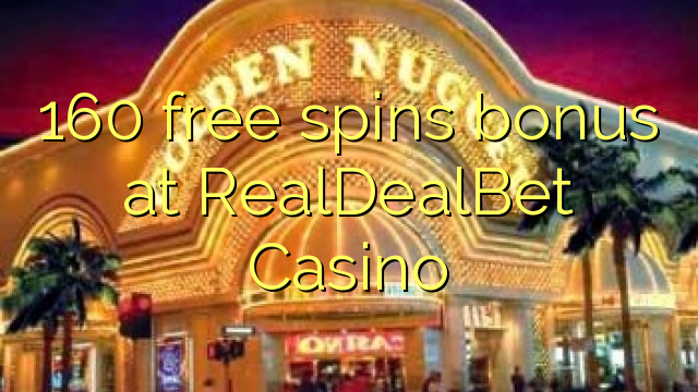 160 free spins bonus at RealDealBet Casino