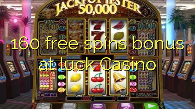 160 free spins bonus at luck Casino