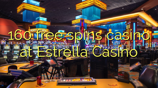160 prosto vrti igralnico na Estrella Casino